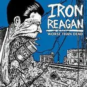 IRON REAGAN - WORSE THAN DEATH