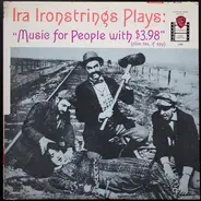Ira Ironstrings - Ira Ironstrings Plays Music For People With $3.98 (Plus Tax, If Any)