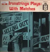 Ira Ironstrings - Ira Ironstrings Plays With Matches