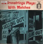 Ira Ironstrings - Ira Ironstrings Plays With Matches