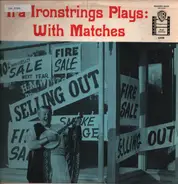 Ira Ironstrings - Ira Ironstrings Plays With Matches