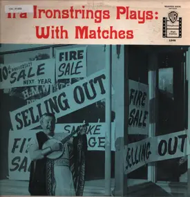 Ira Ironstrings - Ira Ironstrings Plays With Matches