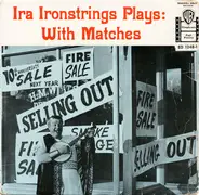 Ira Ironstrings - Ira Ironstrings Plays: With Matches