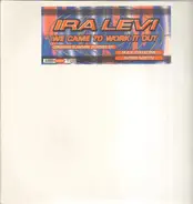 Ira Levi - We Came to Work It Out