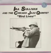 Ira Sullivan And The Chicago Jazz Quintet - Bird Lives