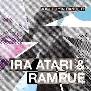 Ira & Rampue Atari - Just Fucking Dance It