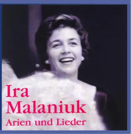 Ira Malaniuk - Arien und Lieder