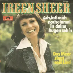 Ireen Sheer - Ach, Laß Mich Noch Einmal In Deine Augen Seh'n