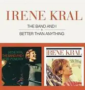 Irene Kral - The Band And I + Better Than Anything