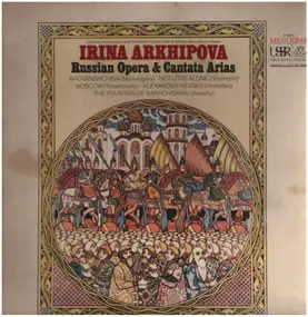 Irina Arkhipova - Russian Opera & Cantata Arias