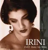 Irini - Don't Make Me Wish