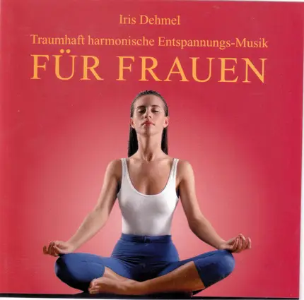 Iris Dehmel - Traumhaft Harmonische Entspannungs-Musik Für Frauen