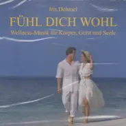 Iris Dehmel - Fühl dich wohl - Wellness-Musik für Körper, Geist und Seele