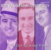 Irving Kaufman - Anthology: The Last Recording Pioneer