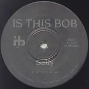 7inch Vinyl Single - Is This Bob - Sally