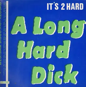 It's 2 Hard - A Long Hard Dick