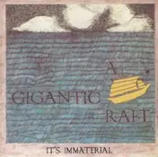 It's Immaterial - A Gigantic Raft