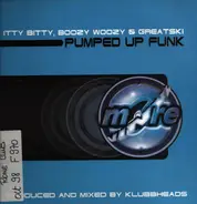 Itty Bitty, Boozy Woozy & Greatski - Pumped Up Funk