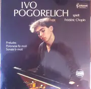 LP - Chopin / Ivo Pogorelich - Preludes / Sonate B-Moll / Polonaise Fis-Moll
