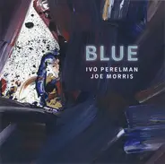 Ivo Perelman, Joe Morris - Blue
