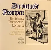 LP - Telemann / Haydn / Richter / Mozart - Die Virtuose Trompete - Berühmte Trompetenkonzerte