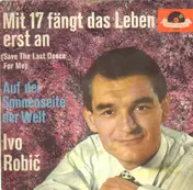 Ivo Robic - Mit 17 fängt das Leben erst an / Auf der Sonnenseite der Welt