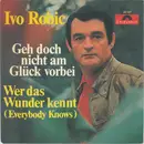 7inch Vinyl Single - Ivo Robić - Geh Doch Nicht Am Glück Vorbei / Wer Das Wunder Kennt (Everybody Knows)