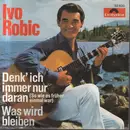 7inch Vinyl Single - Ivo Robić - Denk' Ich Immer Nur Daran (So Wie Es Früher Einmal War)