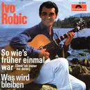 7inch Vinyl Single - Ivo Robic - So Wie's Früher Einmal War (Denk' Ich Immer Nur Daran) / Was Wird Bleiben (Lady) - Mono