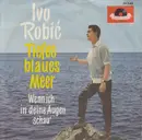 7inch Vinyl Single - Ivo Robić - Tiefes Blaues Meer (Only Those In Love)