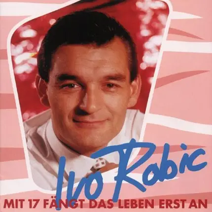Ivo Robic - Mit 17 Fängt das Leben Erst An