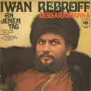 7inch Vinyl Single - Ivan Rebroff - An Jenem Tag / Bessarabyanka