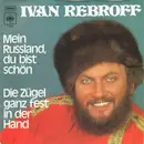 7inch Vinyl Single - Ivan Rebroff - Mein Russland, Du Bist Schön / Die Zügel Ganz Fest In Der Hand