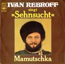 7inch Vinyl Single - Ivan Rebroff - Sehnsucht / Mamutschka