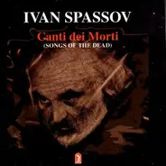 Ivan Spasov - Canti Dei Morti (Songs Of The Dead)