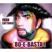 Ivan Cattaneo - 80 E Basta!