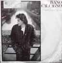 7inch Vinyl Single - Ivano Calcagno - Quando L'Unica Sei Tu / Amici Come Prima