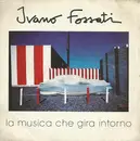 7inch Vinyl Single - Ivano Fossati - La Musica Che Gira Intorno