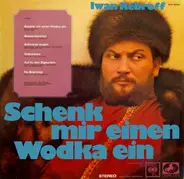 Ivan Rebroff Und Tatjana Iwanow - Schenk Mir Einen Wodka Ein