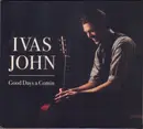 CD - Ivas John - Good Days A Comin - Digipak