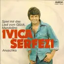 7inch Vinyl Single - Ivica Šerfezi - Spiel Mir Das Lied Vom Glück, Mandolino / Anuschka