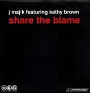J Majik Featuring Kathy Brown - Share The Blame