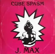 J Max - Cube Spasm