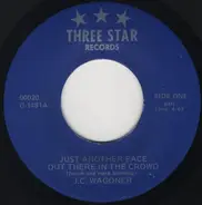 J C Wagoner - Just Another Face Out There In The Crowd / I Just Wanna Be There