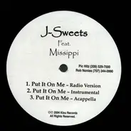J-Sweets - Put It On Me