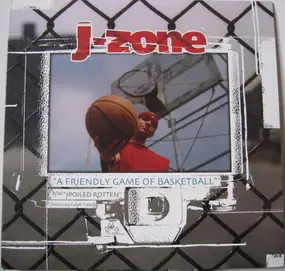 J-Zone - A Friendly Game Of Basketball / Spoiled Rotten