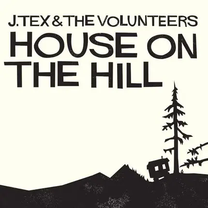 J.Tex & The Volunteers - House On The Hill