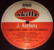 J. Anthony - Every Little Thing I Do (The Remixes)