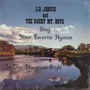 J. D. Jarvis And Rocky Mountain Boys - J.D. Jarvis And The Rocky Mt. Boys Sing Your Favorite Hymns In The Bluegrass Style