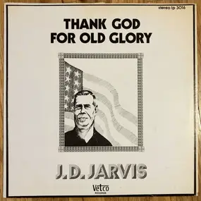 J. D. Jarvis - Thank God For Old Glory